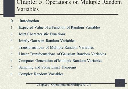 Chapter 5. Operations on Multiple R. V.'s 1 Chapter 5. Operations on Multiple Random Variables 0. Introduction 1. Expected Value of a Function of Random.