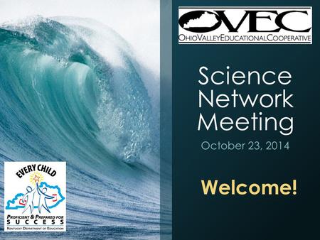 Science Network Meeting October 23, 2014 Welcome!.