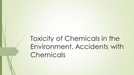 Toxicity of Chemicals in the Environment. Accidents with Chemicals.