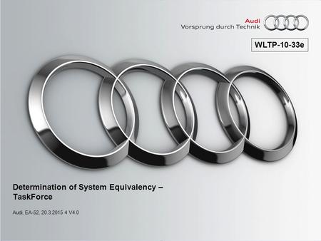 Determination of System Equivalency – TaskForce Audi, EA-52, 20.3.2015 4 V4.0 WLTP-10-33e.