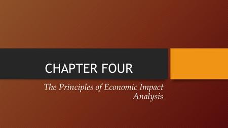 CHAPTER FOUR The Principles of Economic Impact Analysis.