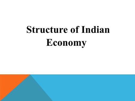 Structure of Indian Economy. EVEN THOUGH THE WORLD HAS JUST DISCOVERED IT, THE INDIA GROWTH STORY IS NOT NEW. IT HAS BEEN GOING ON FOR 25 YEARS OLD.