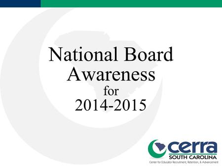 National Board Awareness for 2014-2015. Essential Questions What is National Board Certification? Why has NB revised its certification process? What are.