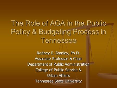 Rodney E. Stanley, Ph.D. Associate Professor & Chair Department of Public Administration College of Public Service & Urban Affairs Tennessee State University.