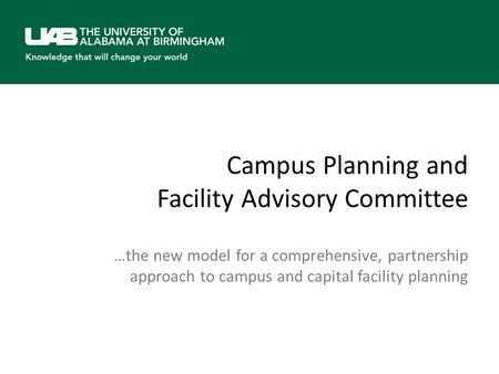 Campus Planning and Facility Advisory Committee …the new model for a comprehensive, partnership approach to campus and capital facility planning.