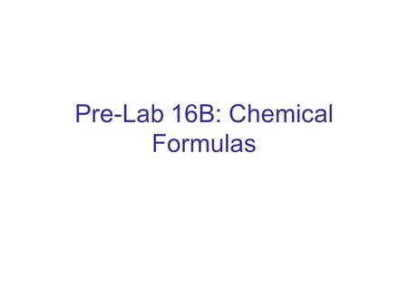Pre-Lab 16B: Chemical Formulas