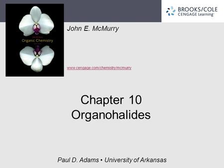 John E. McMurry www.cengage.com/chemistry/mcmurry Paul D. Adams University of Arkansas Chapter 10 Organohalides.