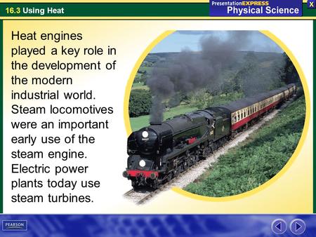 Heat engines played a key role in the development of the modern industrial world. Steam locomotives were an important early use of the steam engine. Electric.