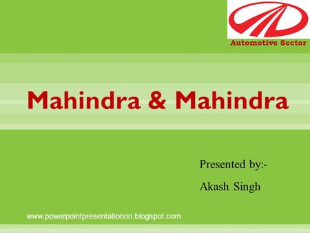 Presented by:- Akash Singh Automotive Sector www.powerpointpresentationon.blogspot.com.
