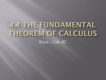 Rizzi – Calc BC.  Integrals represent an accumulated rate of change over an interval  The gorilla started at 150 meters The accumulated rate of change.