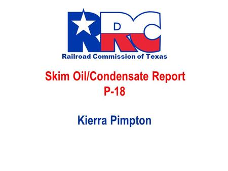 Railroad Commission of Texas Skim Oil/Condensate Report P-18 Kierra Pimpton.