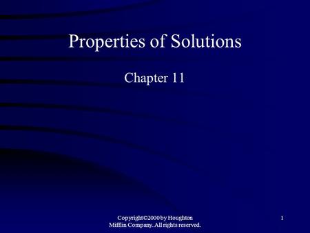 Copyright©2000 by Houghton Mifflin Company. All rights reserved. 1 Properties of Solutions Chapter 11.