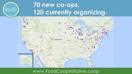 70 new co-ops. 120 currently organizing. www.FoodCoopInitiative.coop.