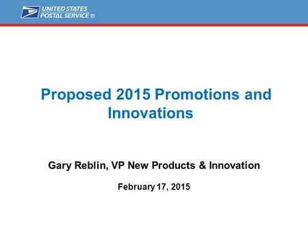 Proposed 2015 Promotions and Innovations Gary Reblin, VP New Products & Innovation February 17, 2015.