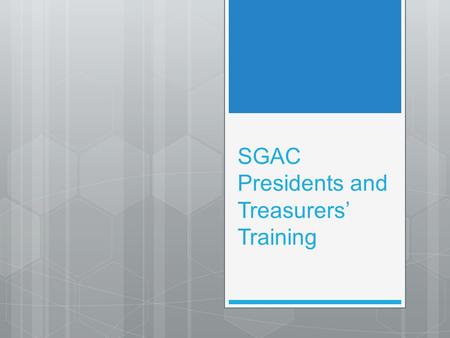 SGAC Presidents and Treasurers’ Training. Who we are and what we do?  Student Groups Activities Committee  The other standing committee in Treasury.