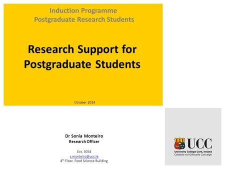 October 2014 Dr Sonia Monteiro Research Officer Ext. 3054 4 th Floor, Food Science Building Research Support for Postgraduate Students.