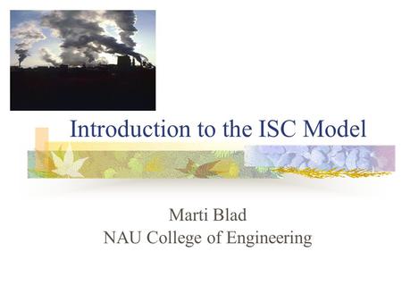 Introduction to the ISC Model Marti Blad NAU College of Engineering.
