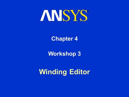 Chapter 4 Winding Editor Workshop 3. Training Manual Electromagnetic Analysis in Workbench March 4, 2005 Inventory #002210 4-2 Workshop #3: Winding editor.