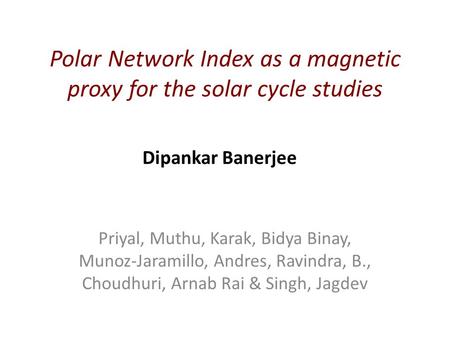 Polar Network Index as a magnetic proxy for the solar cycle studies Priyal, Muthu, Karak, Bidya Binay, Munoz-Jaramillo, Andres, Ravindra, B., Choudhuri,