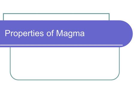 Properties of Magma.