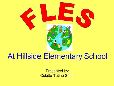 At Hillside Elementary School Presented by: Colette Tutino Smith.