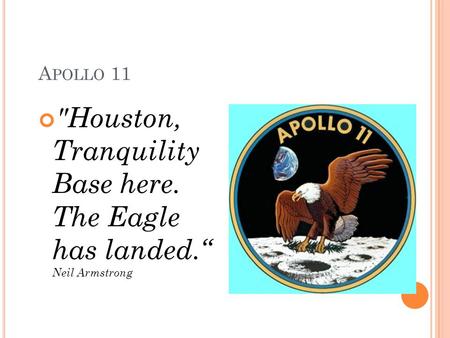 A POLLO 11 Houston, Tranquility Base here. The Eagle has landed.“ Neil Armstrong.