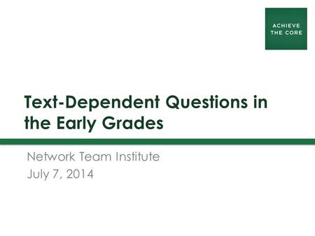 Text-Dependent Questions in the Early Grades Network Team Institute July 7, 2014.