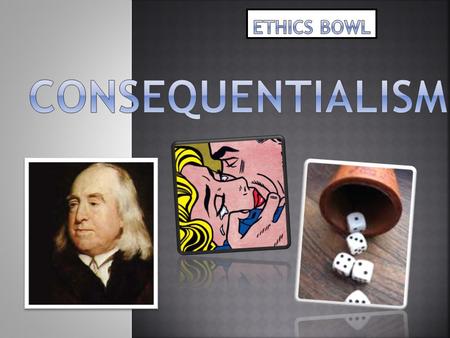 ETHICS BOWL CONSEQUENTIALism.