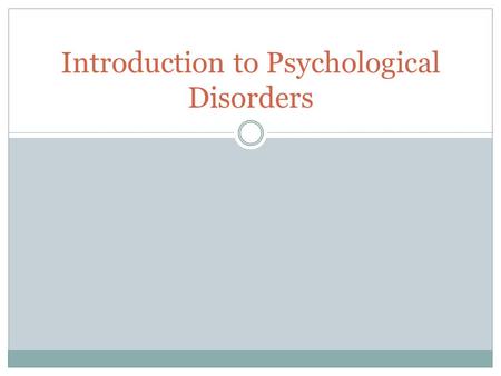 Introduction to Psychological Disorders. Anchor Chart On a piece of butcher paper, write the following: 1. your notions of what a psychological disorder.