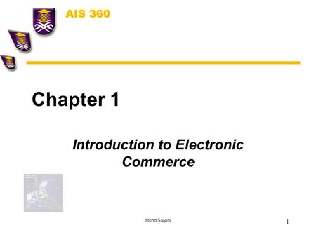 Mohd Saiyidi 1 Chapter 1 Introduction to Electronic Commerce.