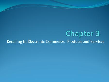 Retailing In Electronic Commerce: Products and Services.