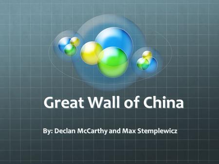 Great Wall of China By: Declan McCarthy and Max Stemplewicz.