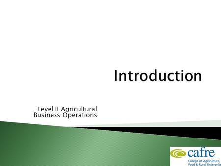 Level II Agricultural Business Operations.  Course content  Course rules  Assessment  Timetable  Prior qualifications  Young Farmers Scheme.