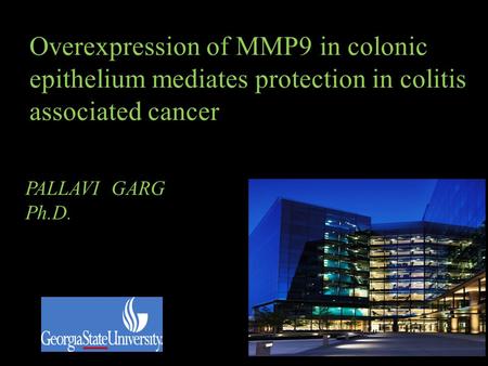 Overexpression of MMP9 in colonic epithelium mediates protection in colitis associated cancer PALLAVI GARG Ph.D.