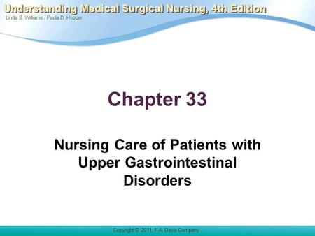 Linda S. Williams / Paula D. Hopper Copyright © 2011. F.A. Davis Company Understanding Medical Surgical Nursing, 4th Edition Chapter 33 Nursing Care of.