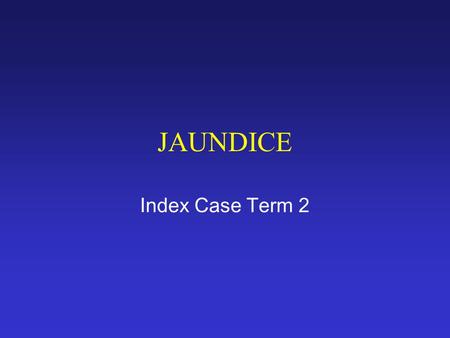 JAUNDICE Index Case Term 2.