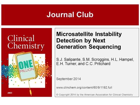 Microsatellite Instability Detection by Next Generation Sequencing S.J. Salipante, S.M. Scroggins, H.L. Hampel, E.H. Turner, and C.C. Pritchard September.