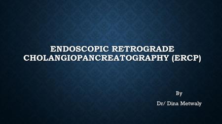 Endoscopic retrograde cholangiopancreatography (ERCP)