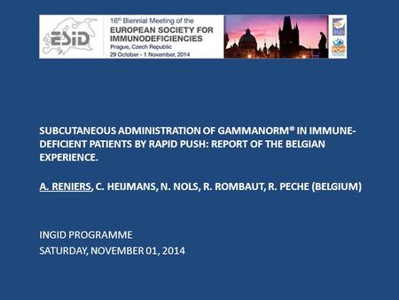 SUBCUTANEOUS ADMINISTRATION OF GAMMANORM® IN IMMUNE-DEFICIENT PATIENTS BY RAPID PUSH: REPORT OF THE BELGIAN EXPERIENCE. A. RENIERS, C. HEIJMANS, N. NOLS,