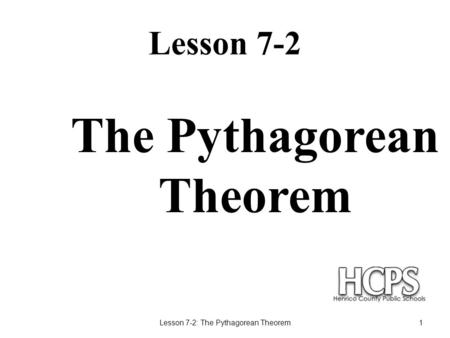 Lesson 7-2 Lesson 7-2: The Pythagorean Theorem1 The Pythagorean Theorem.