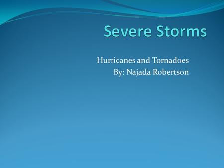 Hurricanes and Tornadoes By: Najada Robertson. A funnel shaped cone that has high winds an happens over land. That has a vortex. Cause/ How are they predicted?