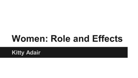 Women: Role and Effects