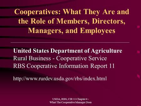 USDA, RBS, CIR 11 Chapter 4 - What The Cooperative Manager Does Cooperatives: What They Are and the Role of Members, Directors, Managers, and Employees.