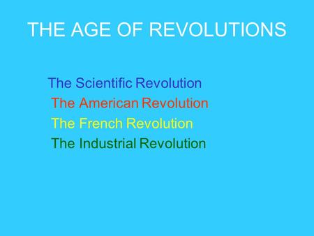 THE AGE OF REVOLUTIONS The Scientific Revolution
