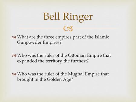   What are the three empires part of the Islamic Gunpowder Empires?  Who was the ruler of the Ottoman Empire that expanded the territory the furthest?