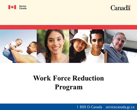 7/3/2015 1 Work Force Reduction Program.  Permanent reduction in the overall number of employees.  Under Work Force Reduction Program, workers who agree.