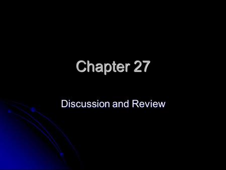 Chapter 27 Discussion and Review.