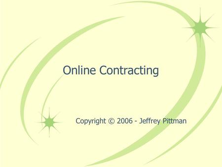 Online Contracting Copyright © 2006 - Jeffrey Pittman.