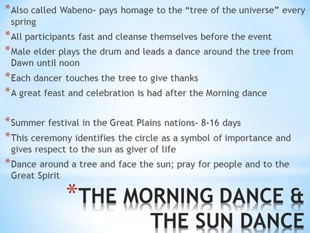 * Also called Wabeno- pays homage to the “tree of the universe” every spring * All participants fast and cleanse themselves before the event * Male elder.