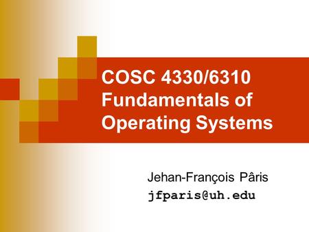 COSC 4330/6310 Fundamentals of Operating Systems Jehan-François Pâris